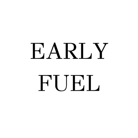 EARLY FUEL